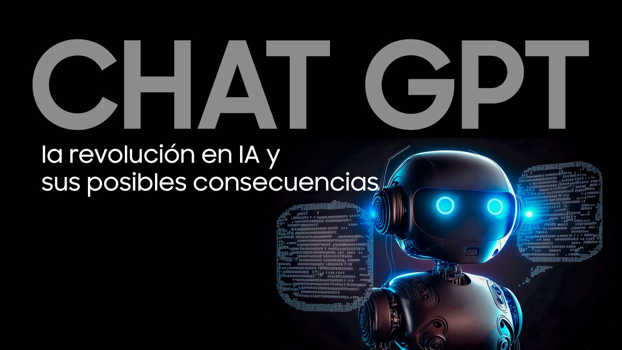 Chat GPT, la revolución en IA y sus posibles consecuencias